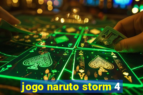 jogo naruto storm 4